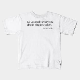 Oscar Wilde - Be yourself; everyone else is already taken. Kids T-Shirt